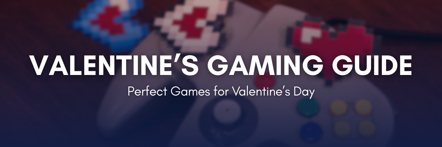 Valentine's Gaming Guide