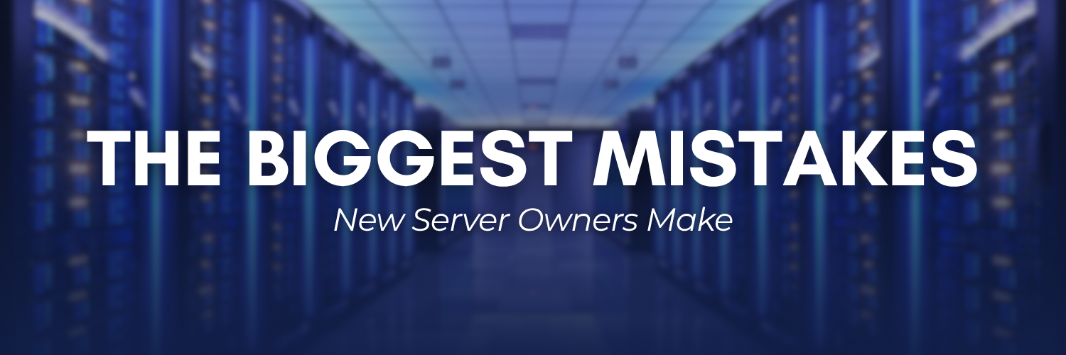 The Biggest Mistakes New Server Owners Make
